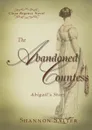 The Abandoned Countess - Abigail.s Story - Shannon Salter