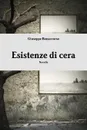 Esistenze Di Cera - Giuseppe Bonaccorso
