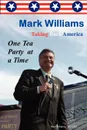 Mark Williams. Taking Back America One Tea Party at a time - Mark Williams