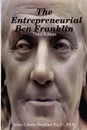 The Entrepreneurial Ben Franklin - Third Edition - Psy.D. Ph.D. James Charles Bouffard