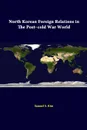 North Korean Foreign Relations In The Post-Cold War World - Strategic Studies Institute, Samuel S. Investigation