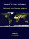 Future War/Future Battlespace. The Strategic Role Of American Landpower - Steven Metz, Raymond A. Millen, Strategic Studies Institute