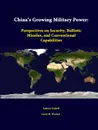 China.s Growing Military Power. Perspectives on Security, Ballistic Missiles, and Conventional Capabilities - Andrew Scobell, Larry M. Wortzel