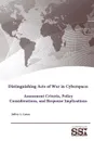 Distinguishing Acts of War in Cyberspace. Assessment Criteria, Policy Considerations, and Response Implications - Strategic Studies Institute, U.S. Army War College, Jeffrey L. Caton