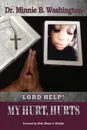 Lord Help. My Hurt, Hurts - Dr. Minnie B. Washington