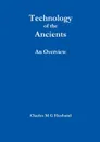 Technology of the Ancients. An Overview - Charles M G Husband