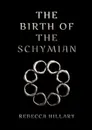 The Birth of the Schymian - Rebecca Hillary