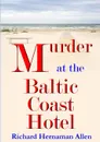 Murder at the Baltic Coast Hotel - Richard Hernaman Allen