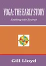 YOGA. THE EARLY STORY - Gill Lloyd