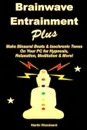 Brainwave  Entrainment Plus. Make Binaural Beats . Isochronic Tones On Your PC for Hypnosis, Relaxation, Meditation . More. - Martin Woodward