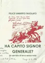 HA CAPITO SIGNOR GENERALE. - FELICE UMBERTO FASOLATO