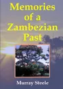 Memories of a Zambezian Past - Murray Steele