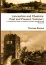Lancashire . Cheshire. Past and Present. Volume 1. - Thomas Baines