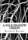 A Pale Shadow Creeps - Raymond Walker