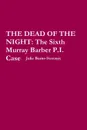 The Dead of the Night. The Sixth Murray Barber P.I. Case - Julie Burns-Sweeney