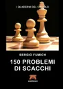 150 Problemi di Scacchi - Sergio Fumich