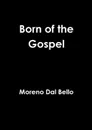 Born of the Gospel - Moreno Dal Bello