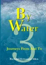 By Water 3. Journeys From And To - Richard Hernaman Allen