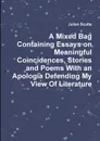 A Mixed Bag Containing Essays on Meaningful Coincidences, Stories and Poems With an Apologia Defending My View Of Literature - Julian Scutts