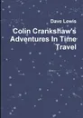 Colin Crankshaw.s Adventures in Time Travel - Dave Lewis