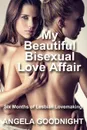 My Beautiful Bisexual Love Affair. Six Months of Lesbian Lovemaking - Angela Goodnight