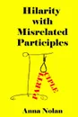 Hilarity with Misrelated Participles - Anna Nolan