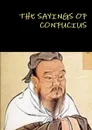 The Sayings of Confucius - Confucius