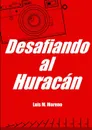 Desafiando Al Huracan - Luis M. Moreno