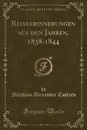 Reiseerinnerungen aus den Jahren, 1838-1844 (Classic Reprint) - Matthias Alexander Castrén