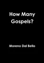 How Many Gospels. - Moreno Dal Bello