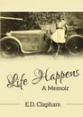 Life Happens. A Memoir - E. D. Clapham