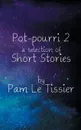 Pot-pourri 2. a selection of Short Stories - Pam Le Tissier