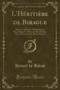 L.Heritiere de Birague, Vol. 3. Histoire Tiree des Manuscrits de Dom Rago, Ex-Prieur de Benedictins, Mise au Jour par Ses Deux Neveux (Classic Reprint) - Honoré de Balzac