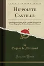 Hippolyte Castille. Precede d.une Lettre de M. Veuillot, Relative a Sa Propre Biographie, Et de la Reponse de l.Auteur (Classic Reprint) - Eugène de Mirecourt