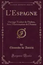 L.Espagne. Ouvrage Traduit de l.Italien, Avec l.Autorisation de l.Auteur (Classic Reprint) - Edmondo de Amicis