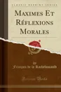 Maximes Et Reflexions Morales (Classic Reprint) - François de la Rochefoucauld