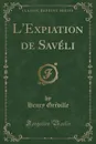 L.Expiation de Saveli (Classic Reprint) - Henry Gréville