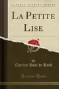 La Petite Lise (Classic Reprint) - Charles Paul de Kock