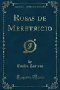 Rosas de Meretricio (Classic Reprint) - Emilio Carrere