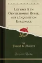 Lettres A un Gentilhomme Russe, sur l.Inquisition Espagnole (Classic Reprint) - Joseph de Maistre