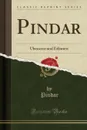 Pindar. Ubersetzt und Erlautert (Classic Reprint) - Pindar Pindar