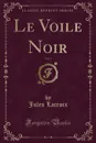 Le Voile Noir, Vol. 1 (Classic Reprint) - Jules Lacroix