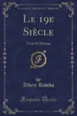 Le 19e Siecle. Texte Et Dessins (Classic Reprint) - Albert Robida