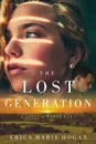 The Lost Generation. A Novel of World War I - Erica Marie Hogan