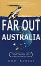 Far Out Australia. From Scratch in a Hatch with Tales and Tips to Rediscover the Land - Rod Kluzki