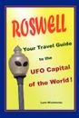 Roswell, Your Travel Guide to the UFO Capital of the World. - Lynn Michelsohn