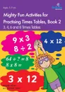 Mighty Fun Activities for Practising Times Tables, Book 2. 3, 4, 6 and 8 Times Tables - Hannah Allum, Hannah Smart