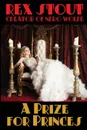 A Prize for Princes. By the Creator of Nero Wolfe - Rex Stout