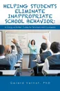 Helping Students Eliminate Inappropriate School Behavior. : A Group Activities. Guide for Teachers and Counselors - PhD Gerard Vernot