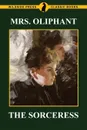 The Sorceress - Mrs. Oliphant, Margaret Oliphant
